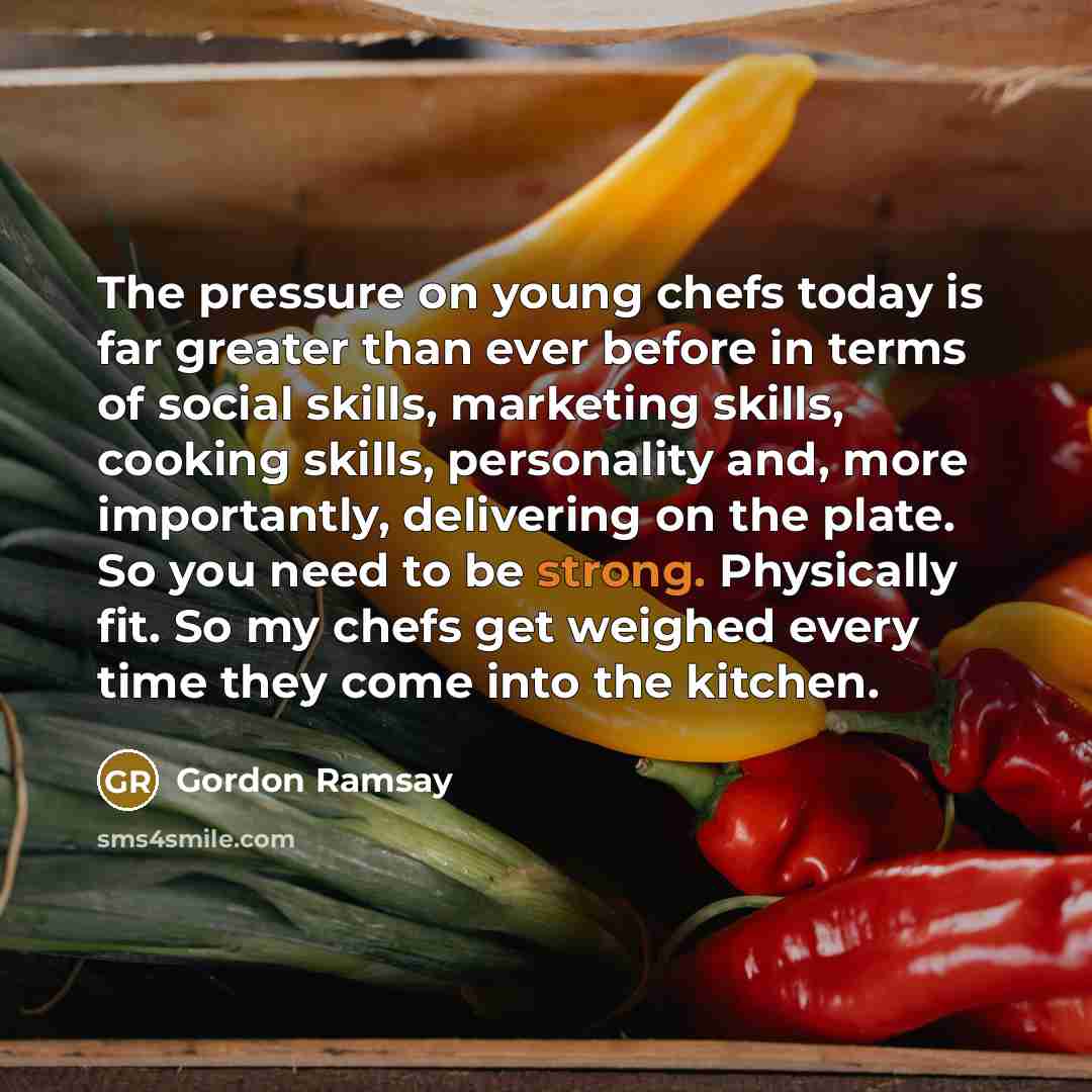 “The pressure on young chefs today is far greater than…” quote by Gordon Ramsay