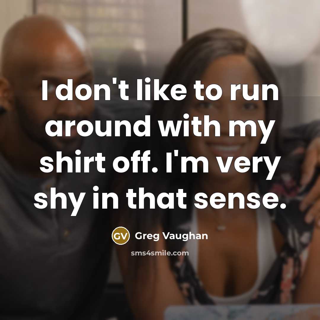 “I don't like to run around with my shirt off.…” quote by Greg Vaughan
