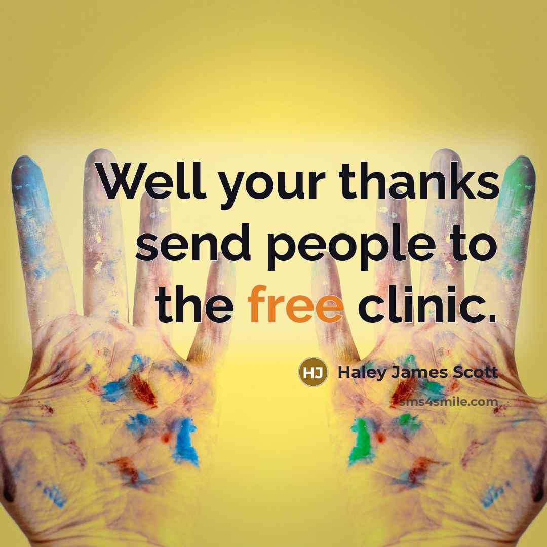 “Well your thanks send people to the free clinic.…” quote by Haley James Scott