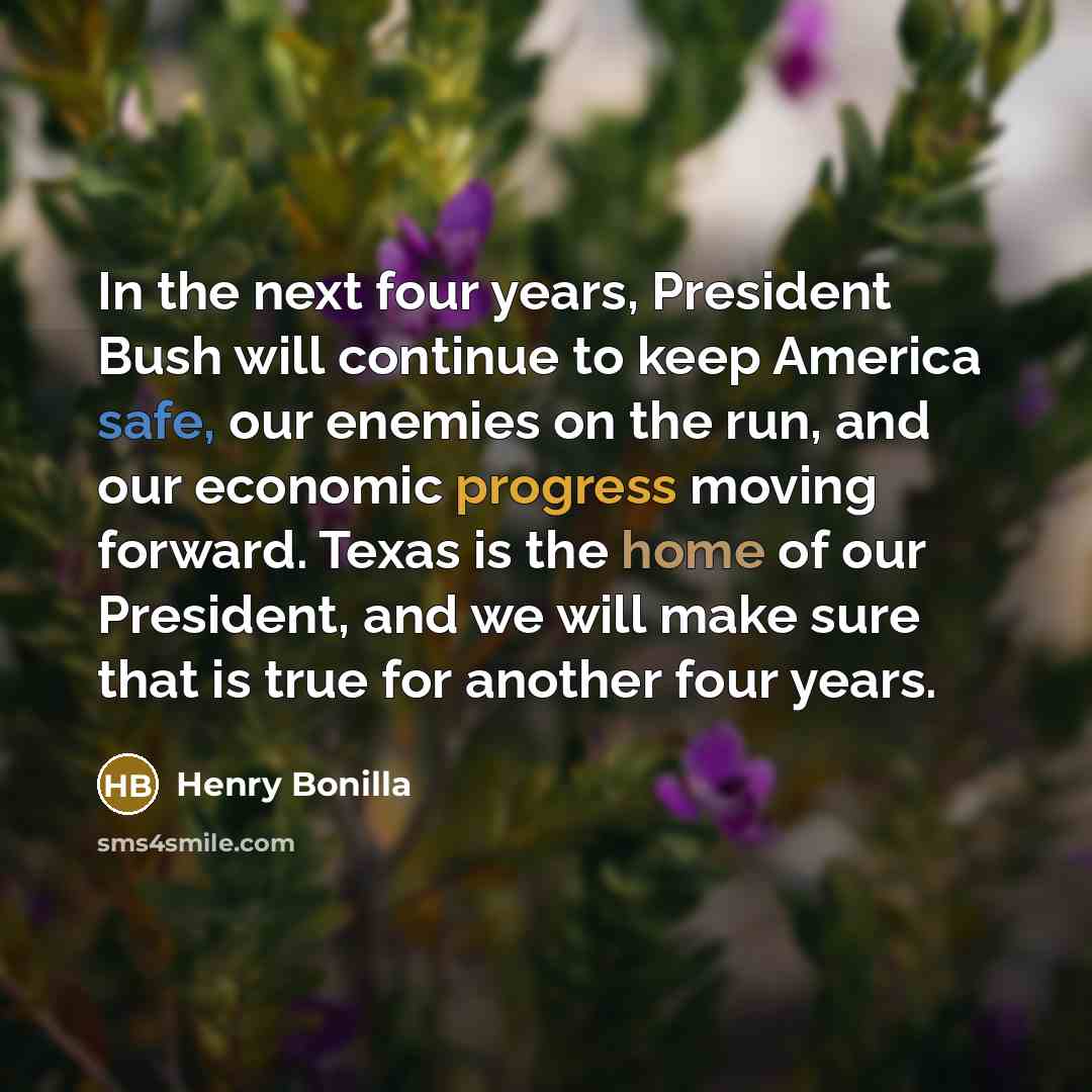 “In the next four years, President Bush will continue to…” quote by Henry Bonilla