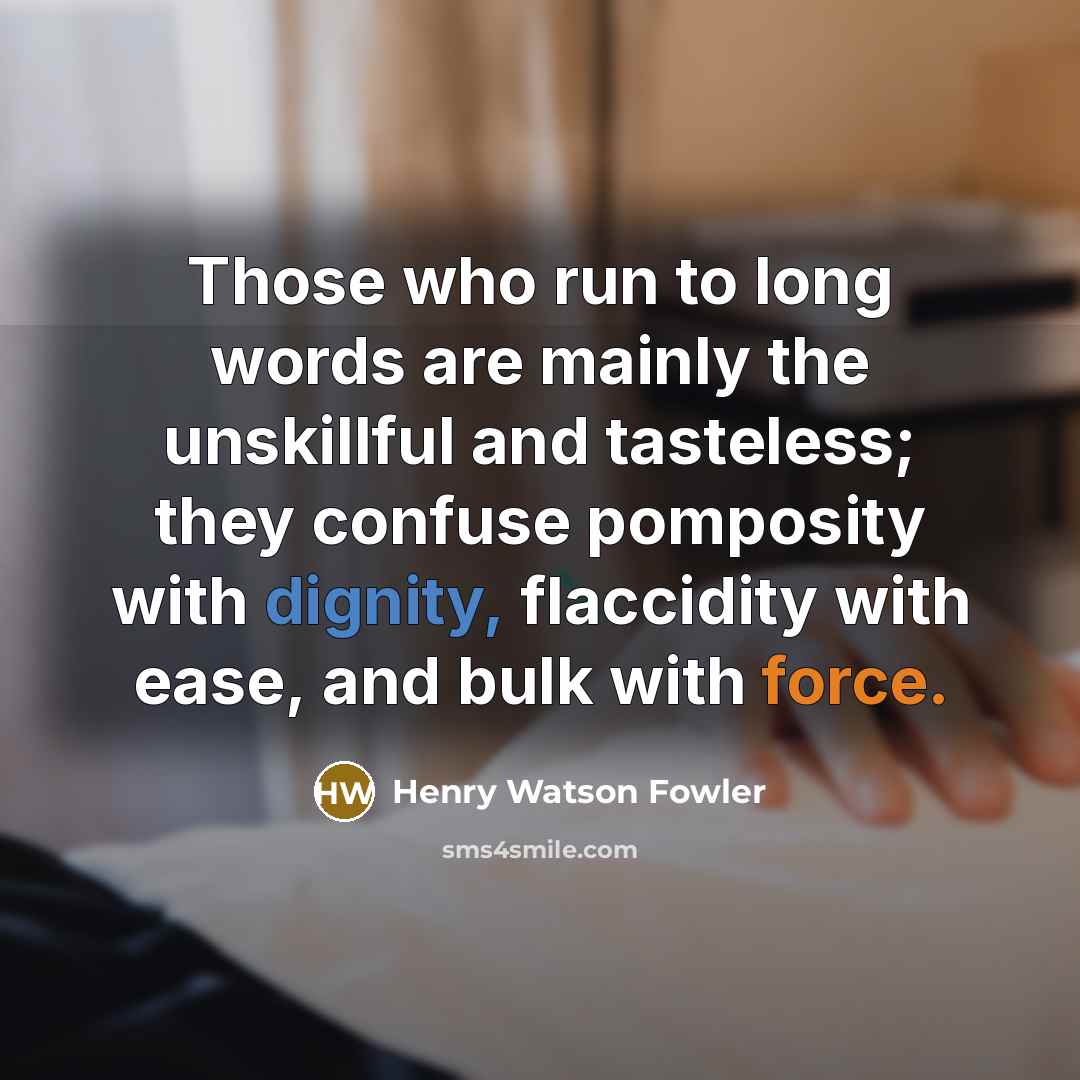 “Those who run to long words are mainly the unskillful…” quote by Henry Watson Fowler