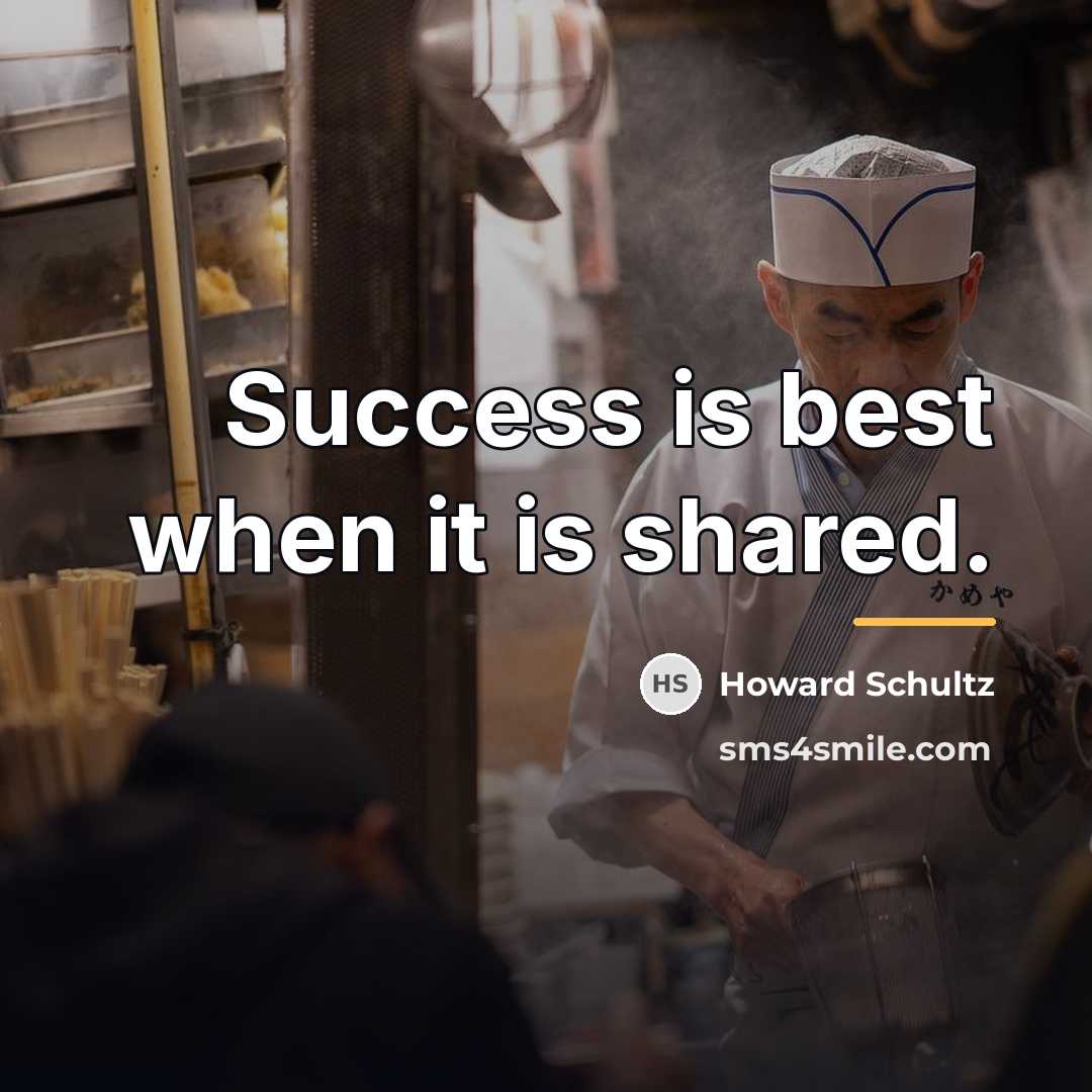“Success is best when it is shared.…” quote by Howard Schultz