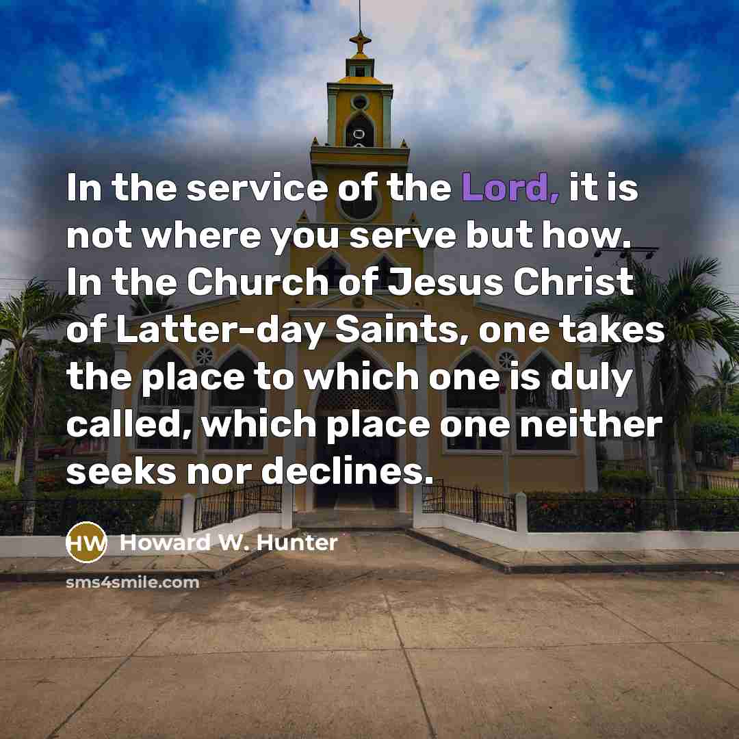 “In the service of the Lord, it is not where…” quote by Howard W. Hunter