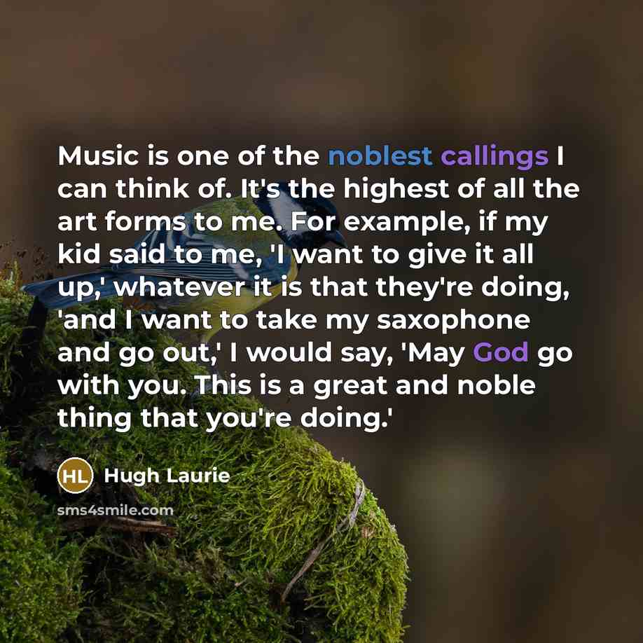 “Music is one of the noblest callings I can think…” quote by Hugh Laurie