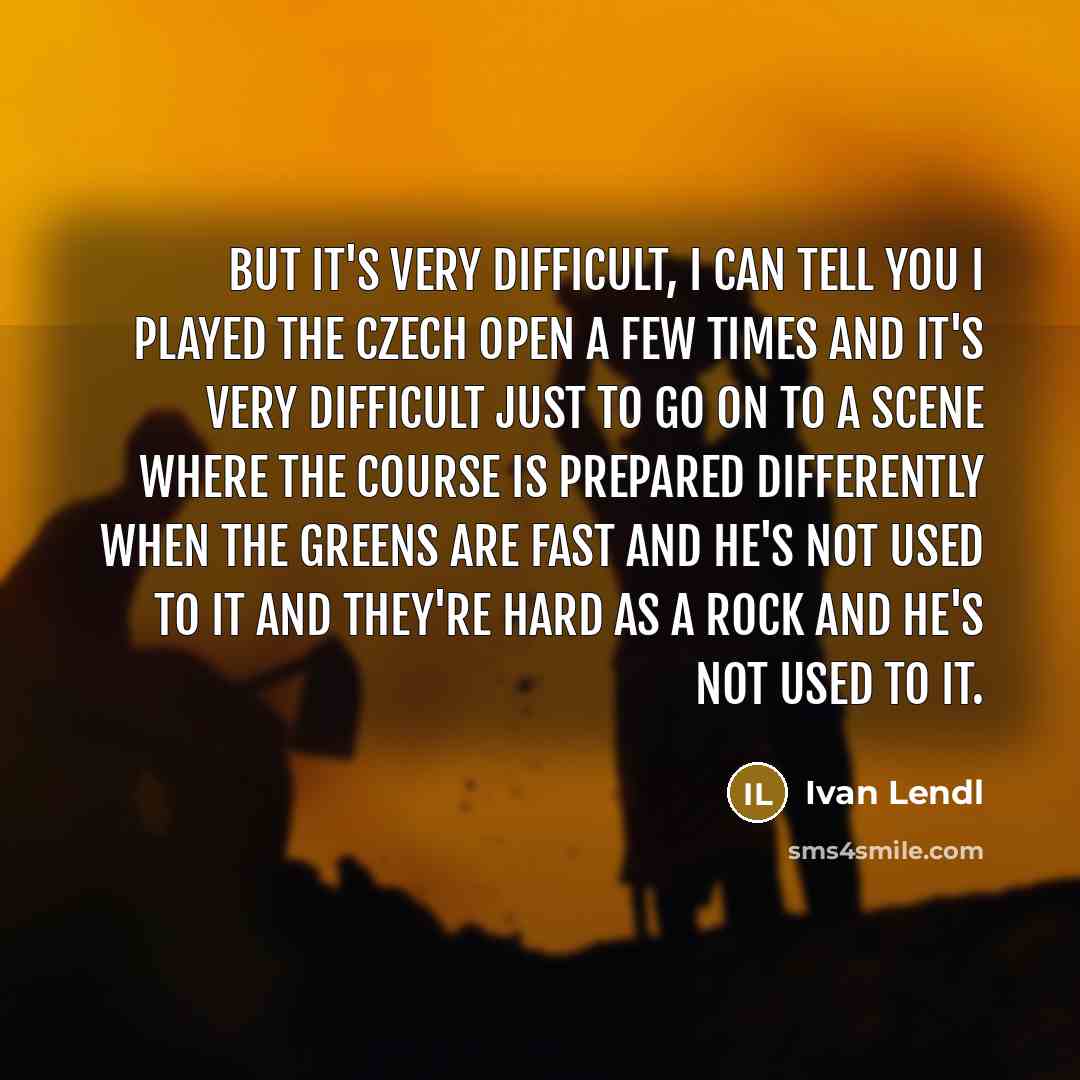 “But it's very difficult, I can tell you I played…” quote by Ivan Lendl