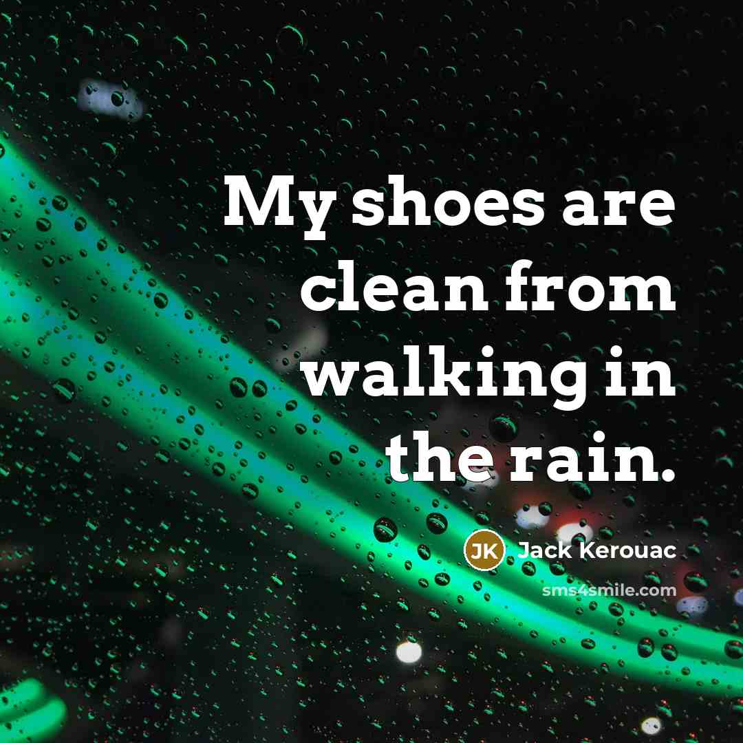 “My shoes are clean from walking in the rain.…” quote by Jack Kerouac
