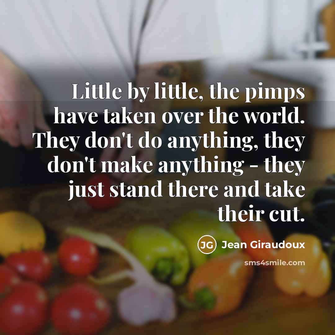 “Little by little, the pimps have taken over the world.…” quote by Jean Giraudoux