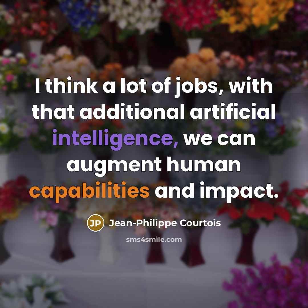 “I think a lot of jobs, with that additional artificial…” quote by Jean-Philippe Courtois