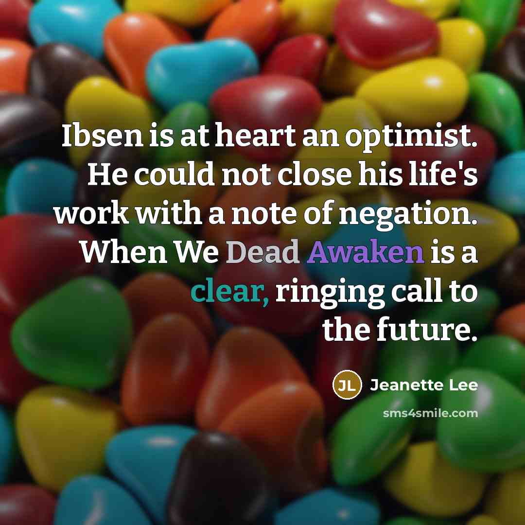 “Ibsen is at heart an optimist. He could not close…” quote by Jeanette Lee