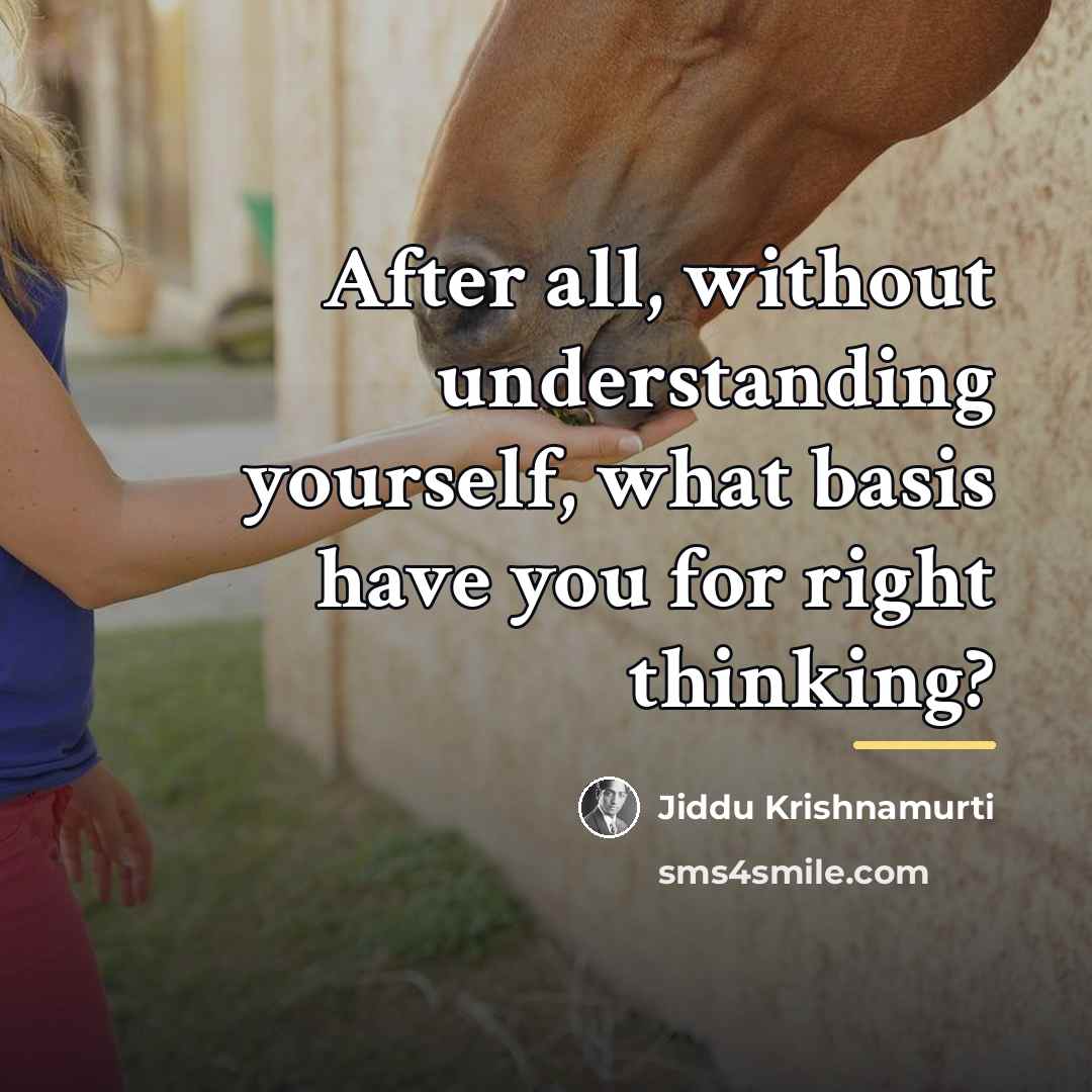 “After all, without understanding yourself, what basis have you for…” quote by Jiddu Krishnamurti