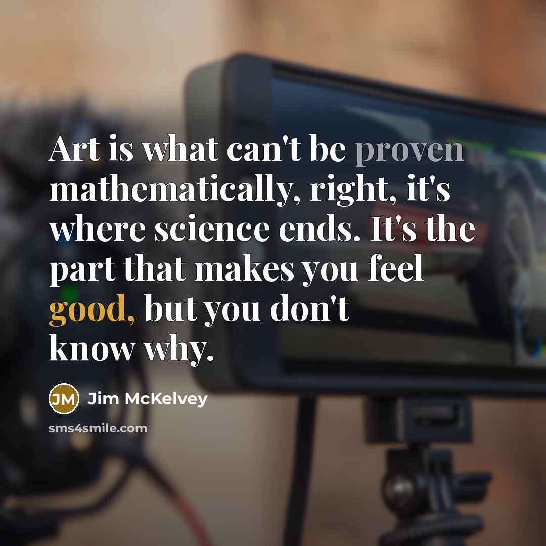 “Art is what can't be proven mathematically, right, it's where…” quote by Jim McKelvey