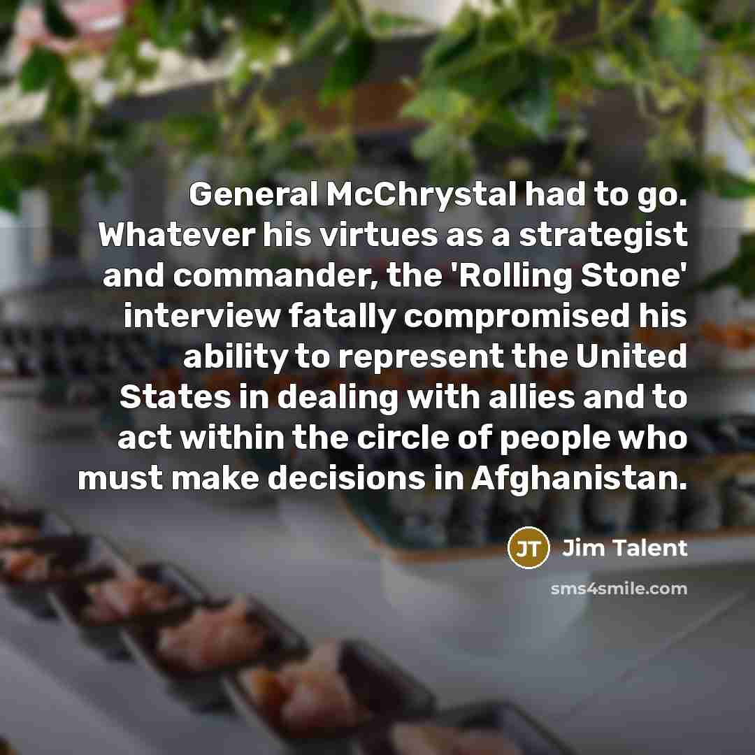 “General McChrystal had to go. Whatever his virtues as a…” quote by Jim Talent
