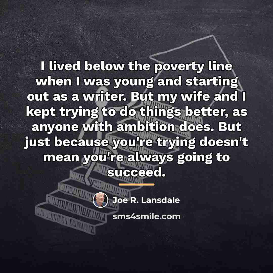 “I lived below the poverty line when I was young…” quote by Joe R. Lansdale