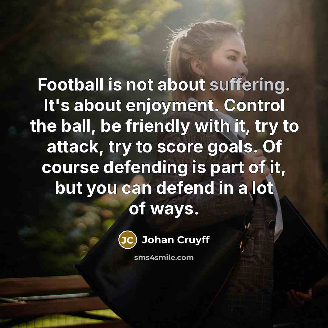 “Football is not about suffering. It's about enjoyment. Control the…” quote by Johan Cruyff