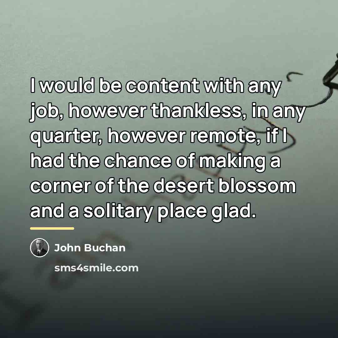 “I would be content with any job, however thankless, in…” quote by John Buchan