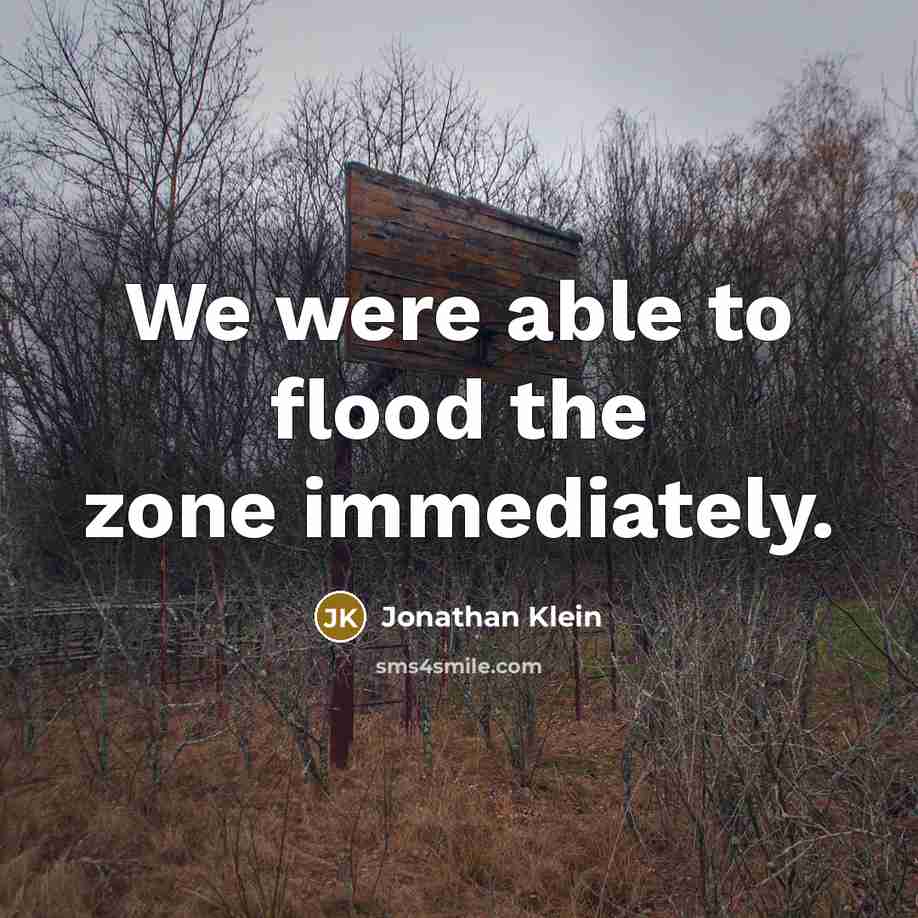 “We were able to flood the zone immediately.…” quote by Jonathan Klein