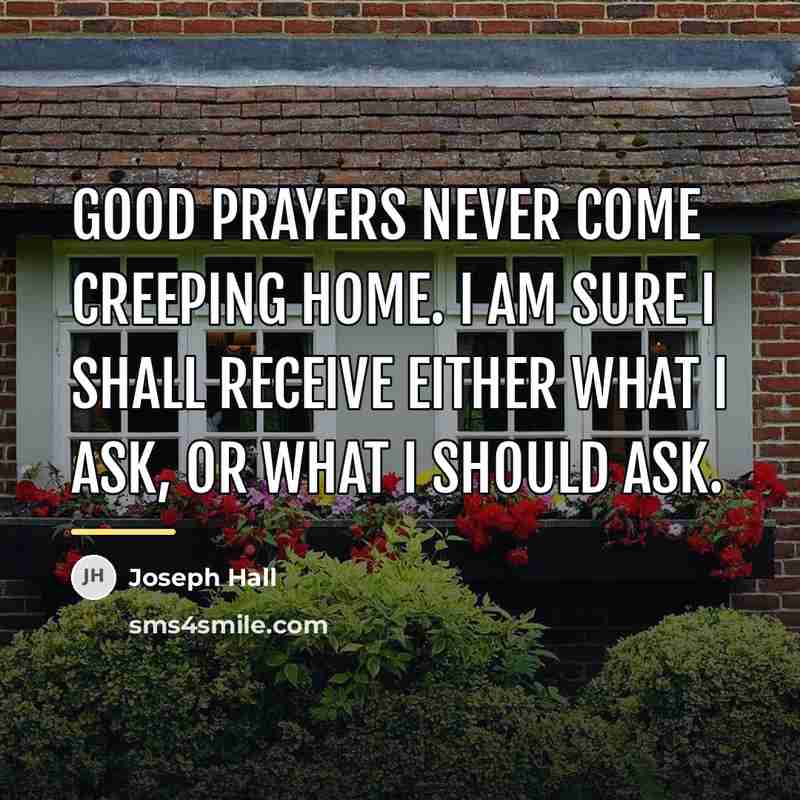 “Good prayers never come creeping home. I am sure I…” quote by Joseph Hall