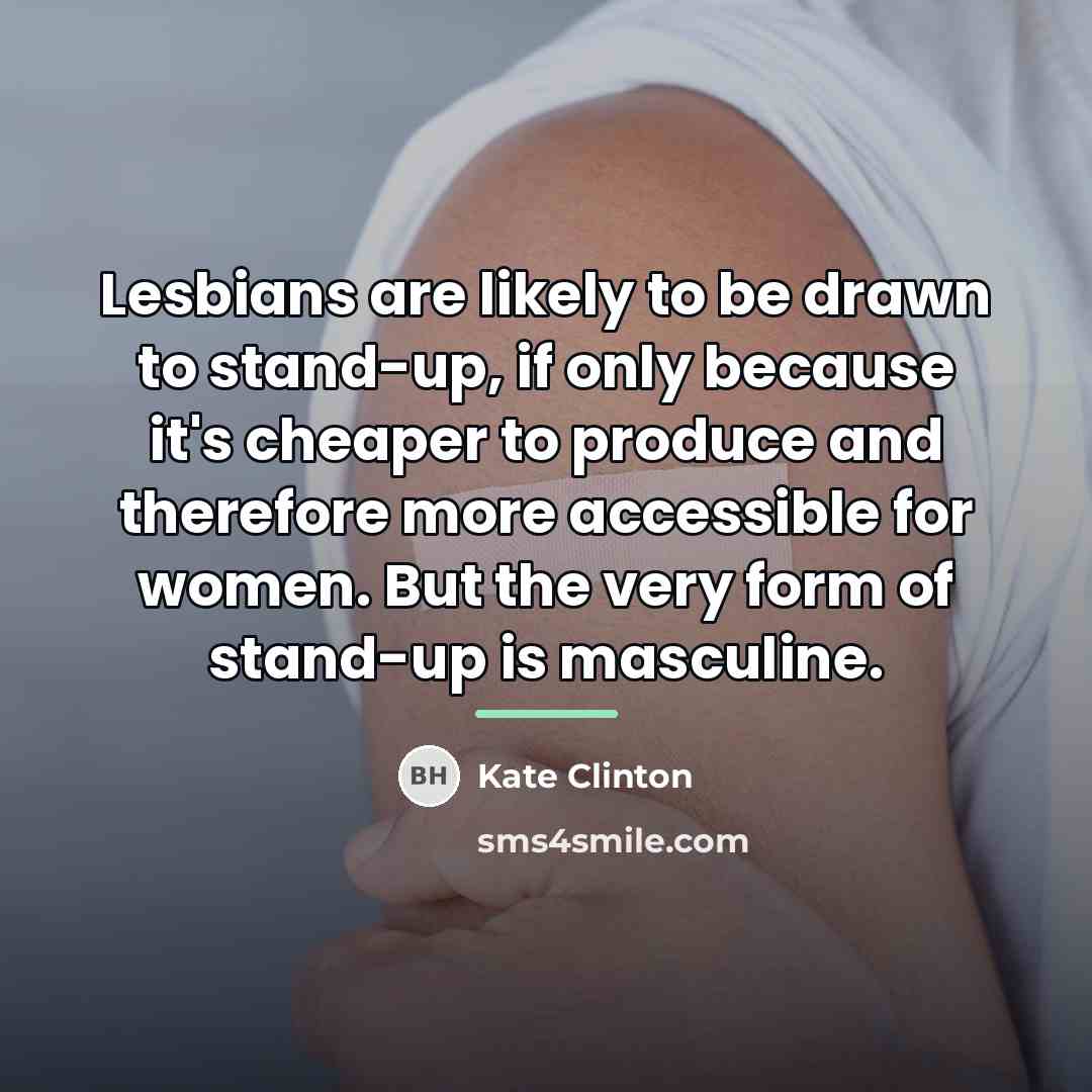 “Lesbians are likely to be drawn to stand-up, if only…” quote by Kate Clinton