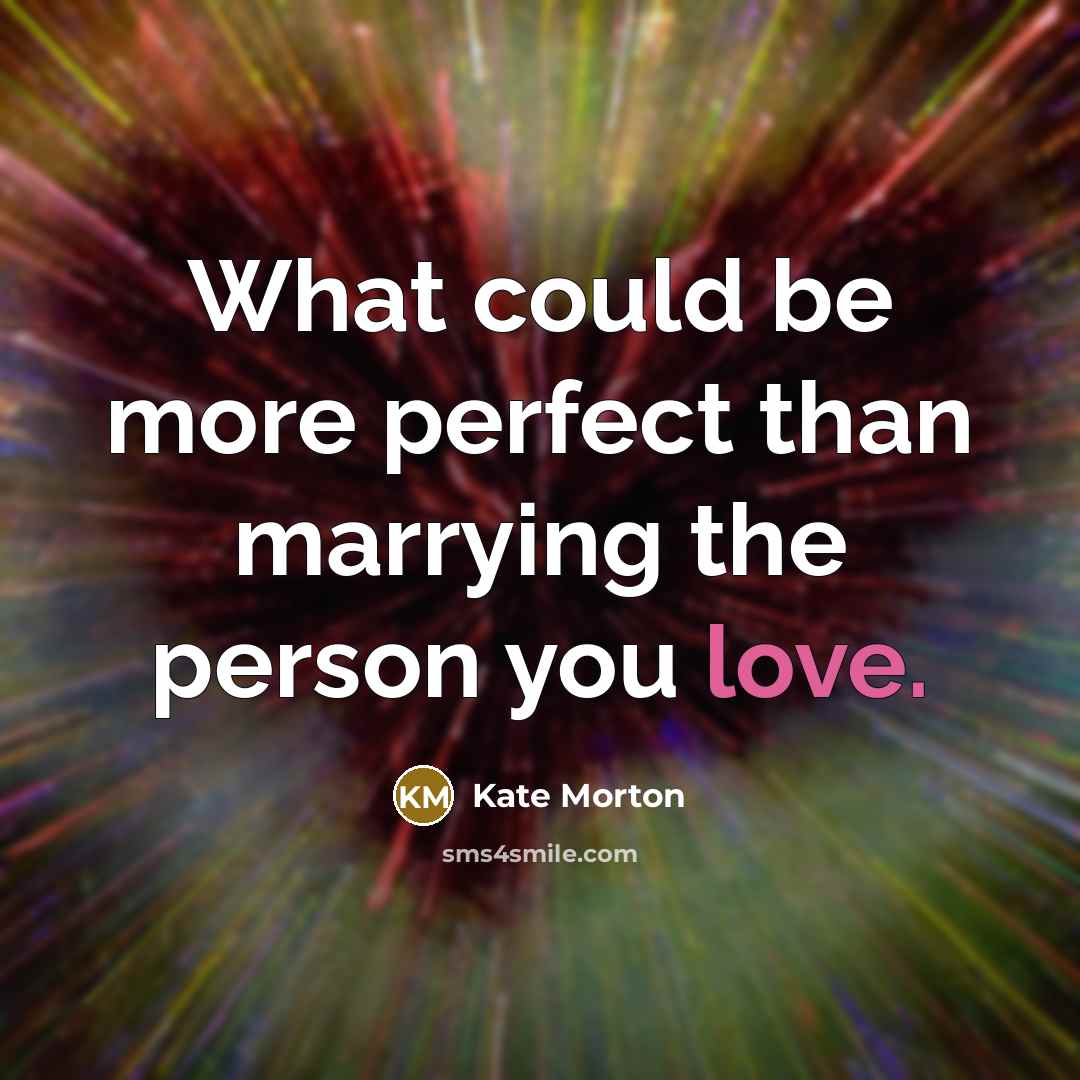 “What could be more perfect than marrying the person you…” quote by Kate Morton