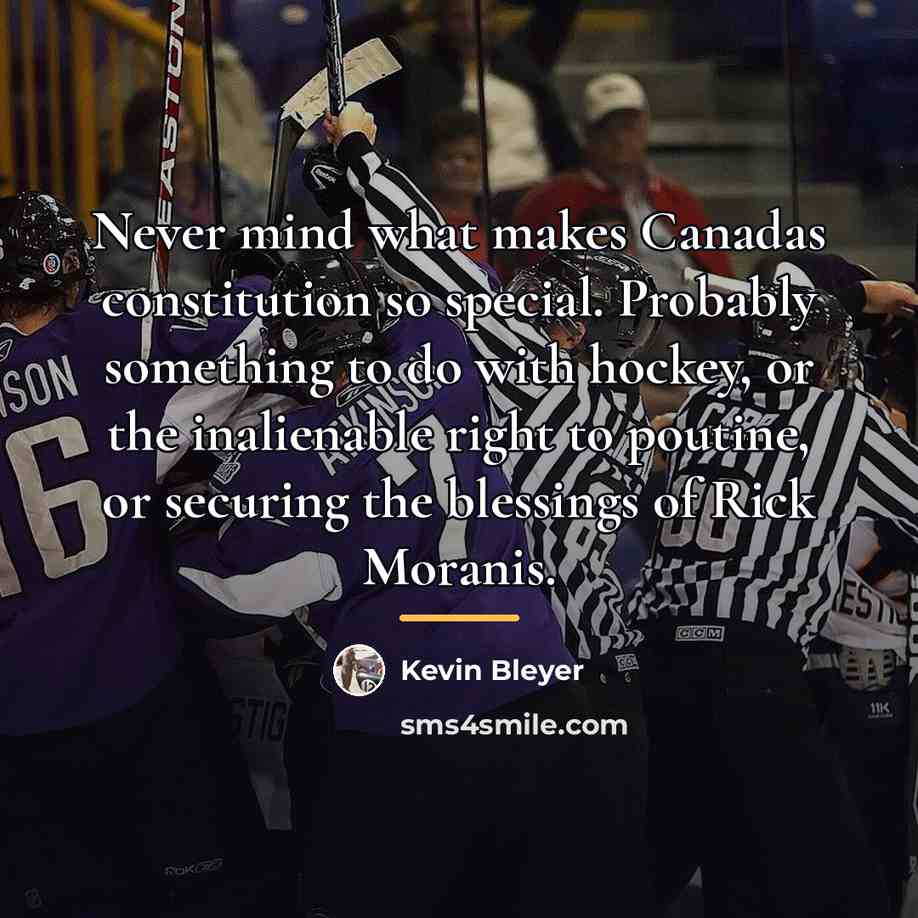 “Never mind what makes Canadas constitution so special. Probably something…” quote by Kevin Bleyer