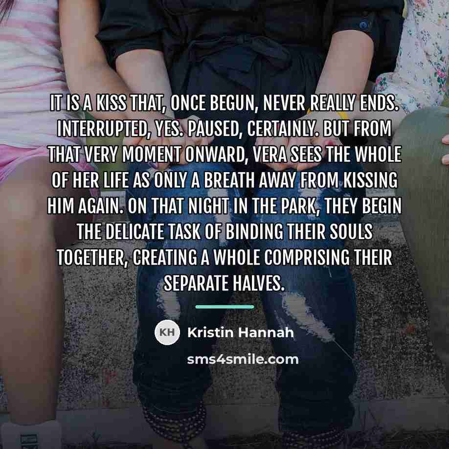 “It is a kiss that, once begun, never really ends.…” quote by Kristin Hannah