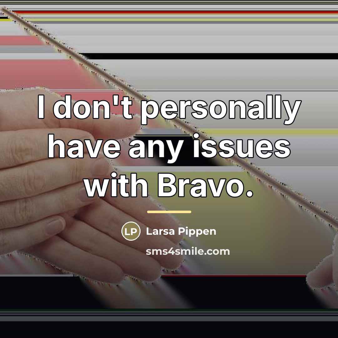 “I don't personally have any issues with Bravo.…” quote by Larsa Pippen