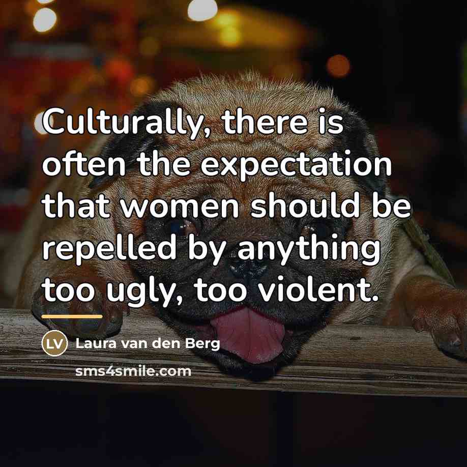 “Culturally, there is often the expectation that women should be…” quote by Laura van den Berg