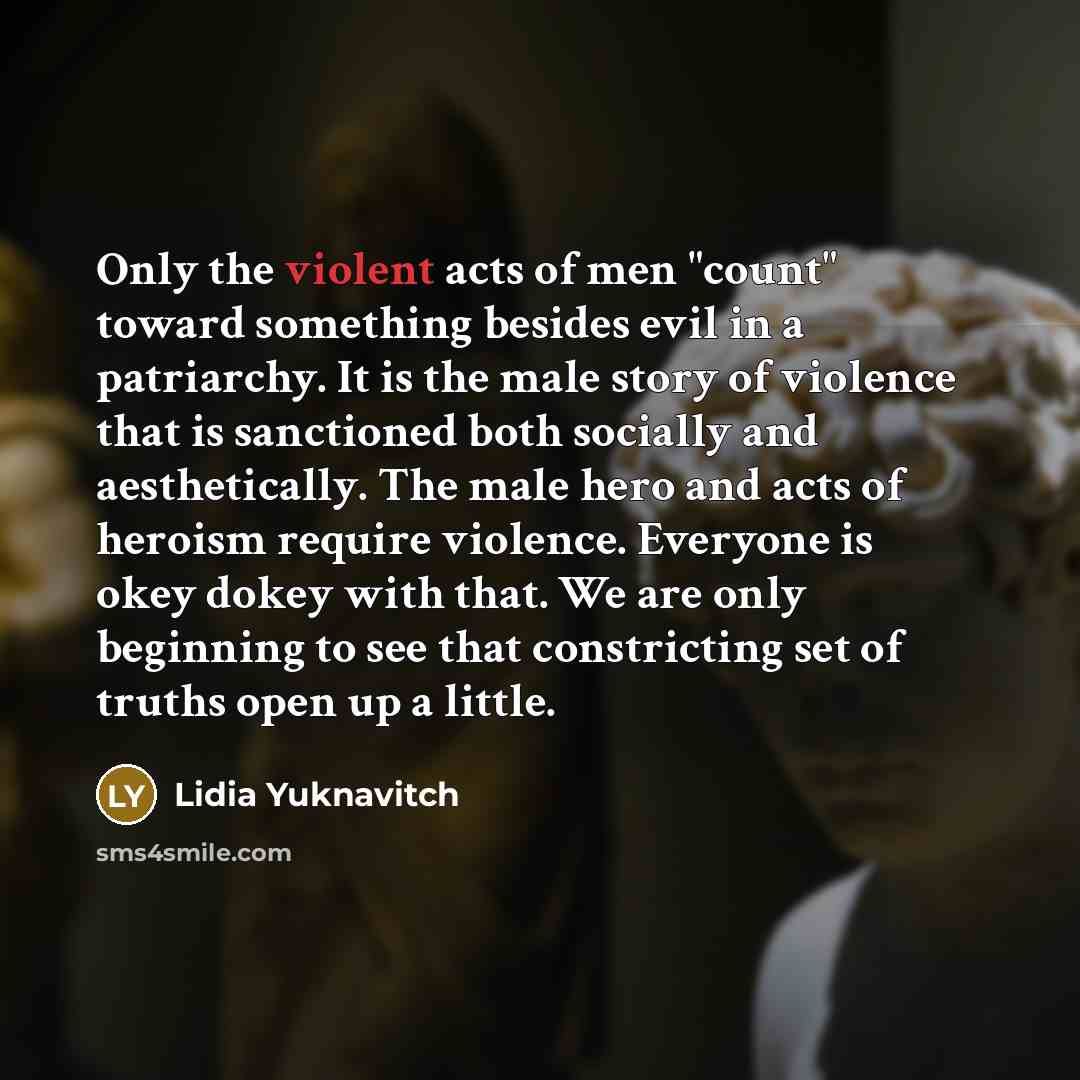 “Only the violent acts of men "count" toward something besides…” quote by Lidia Yuknavitch