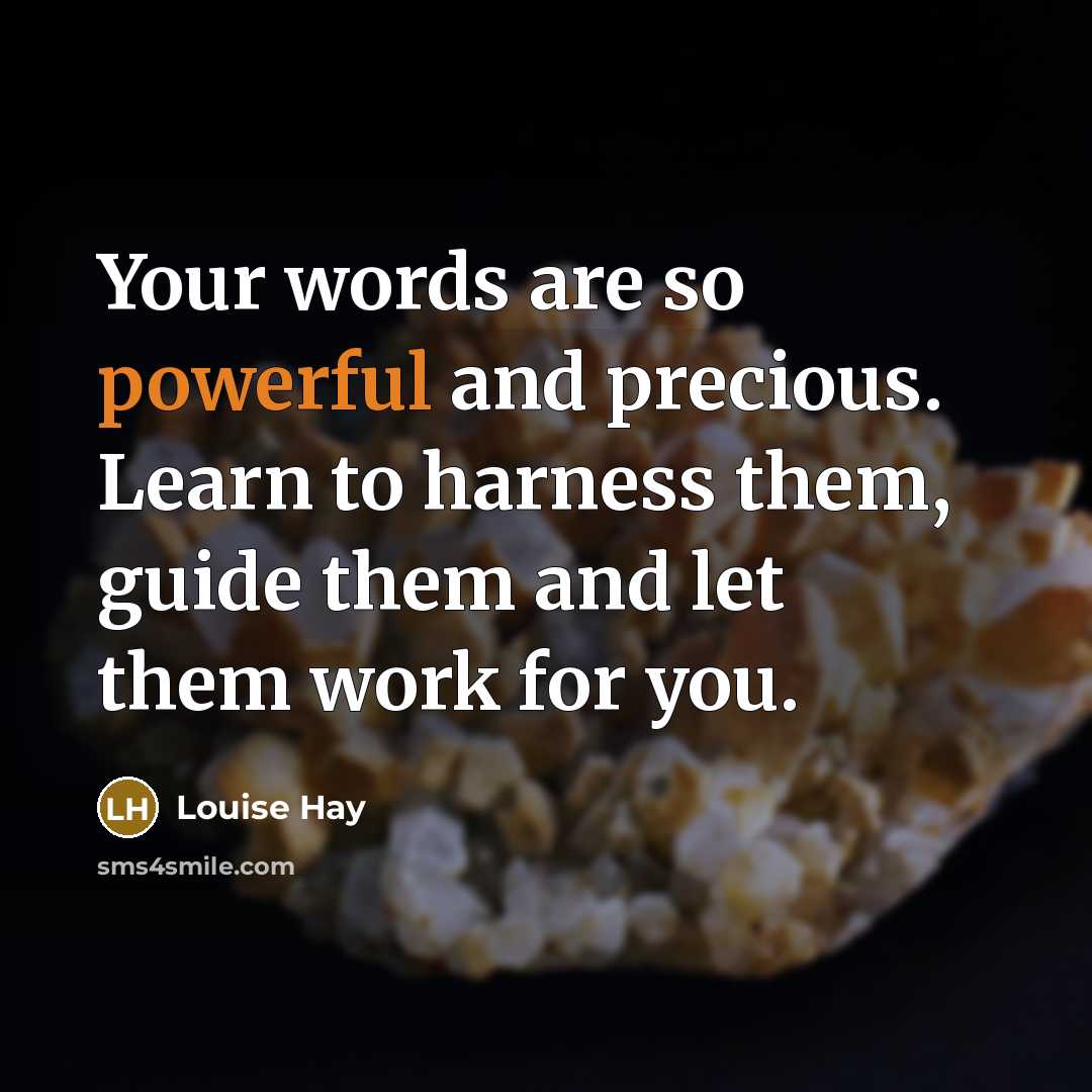 “Your words are so powerful and precious. Learn to harness…” quote by Louise Hay