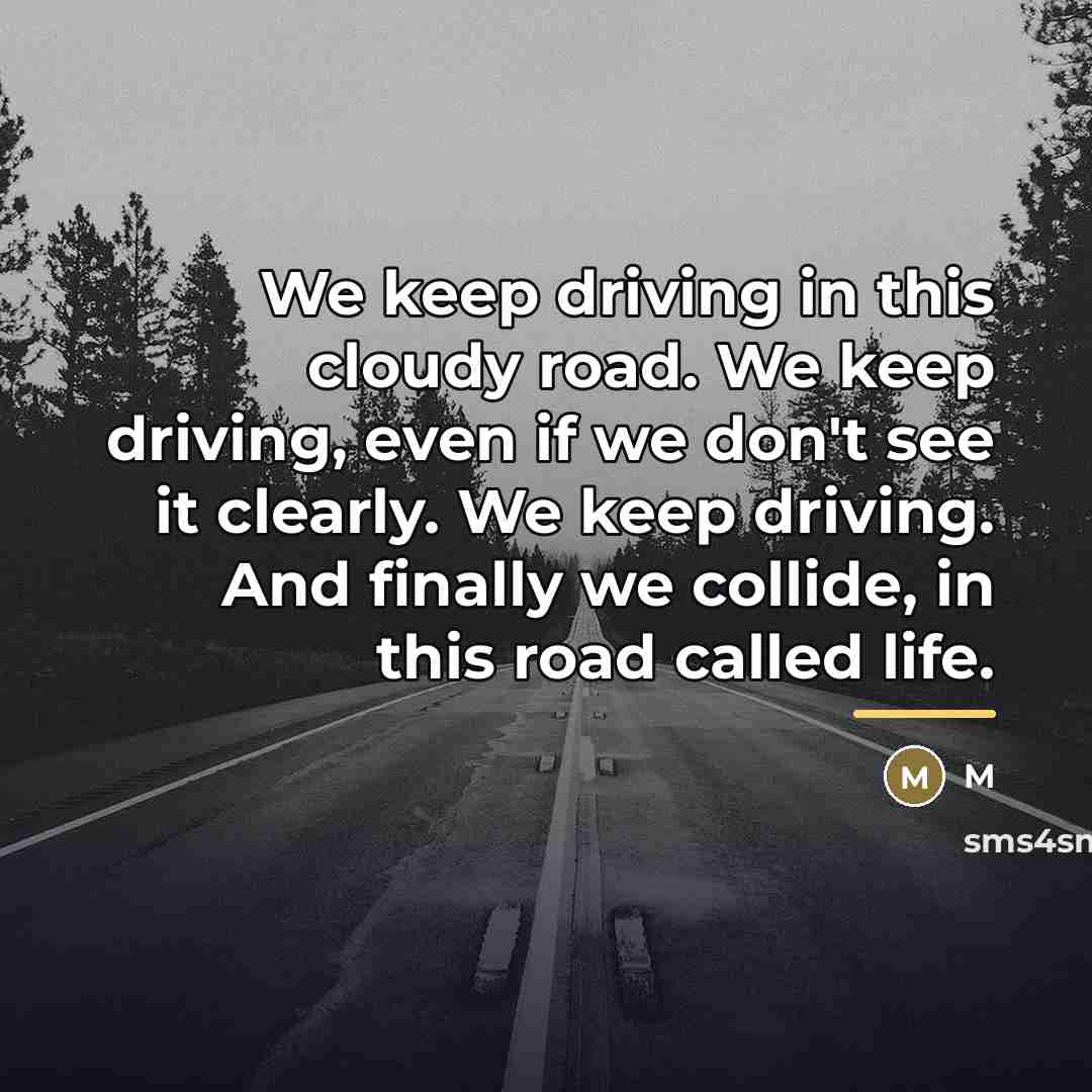 “We keep driving in this cloudy road. We keep driving,…” quote by M