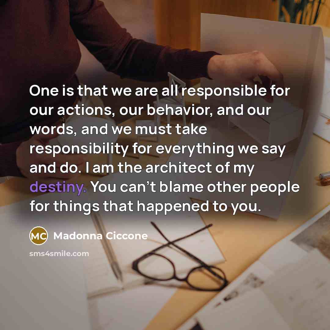 “One is that we are all responsible for our actions,…” quote by Madonna Ciccone