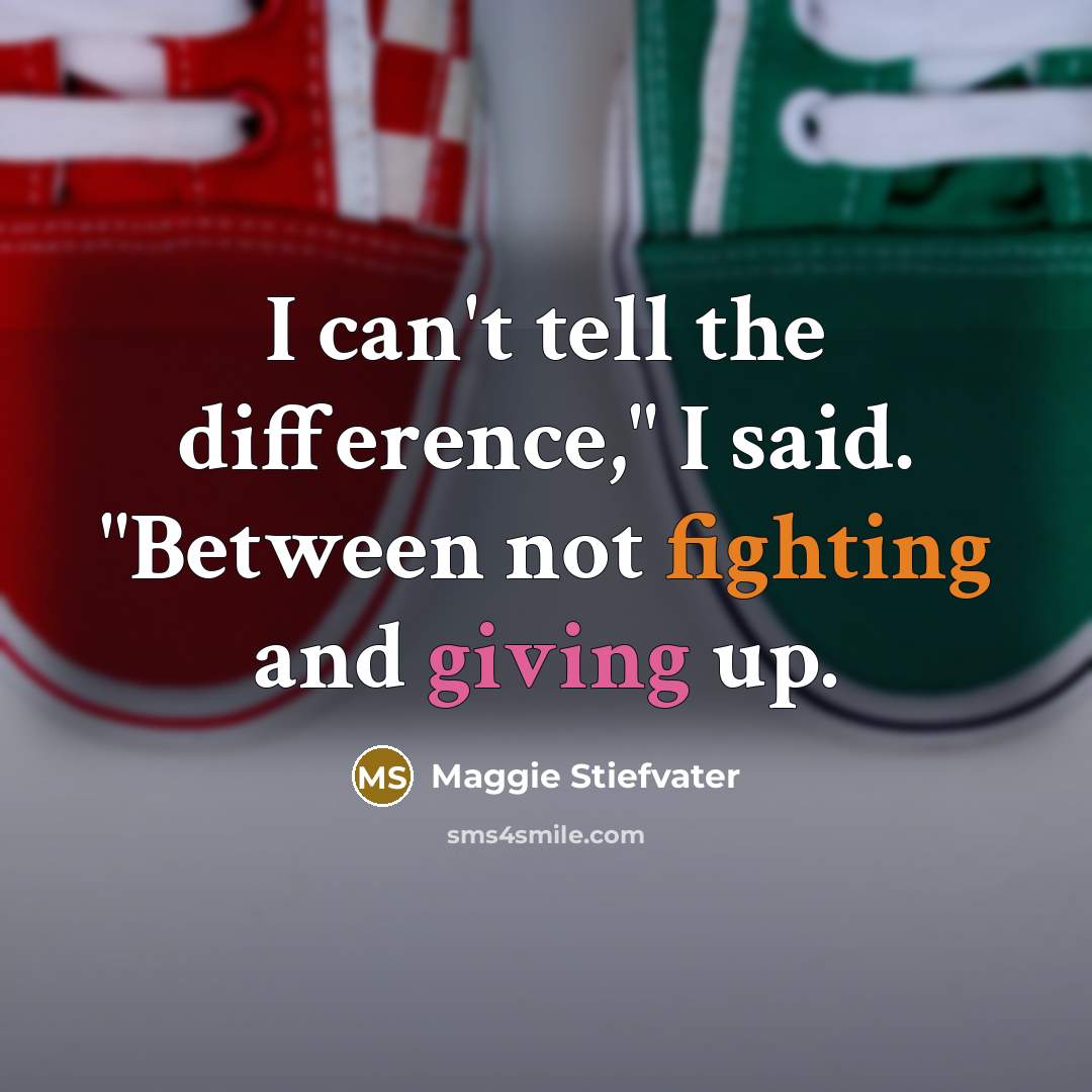 “I can't tell the difference," I said. "Between not fighting…” quote by Maggie Stiefvater