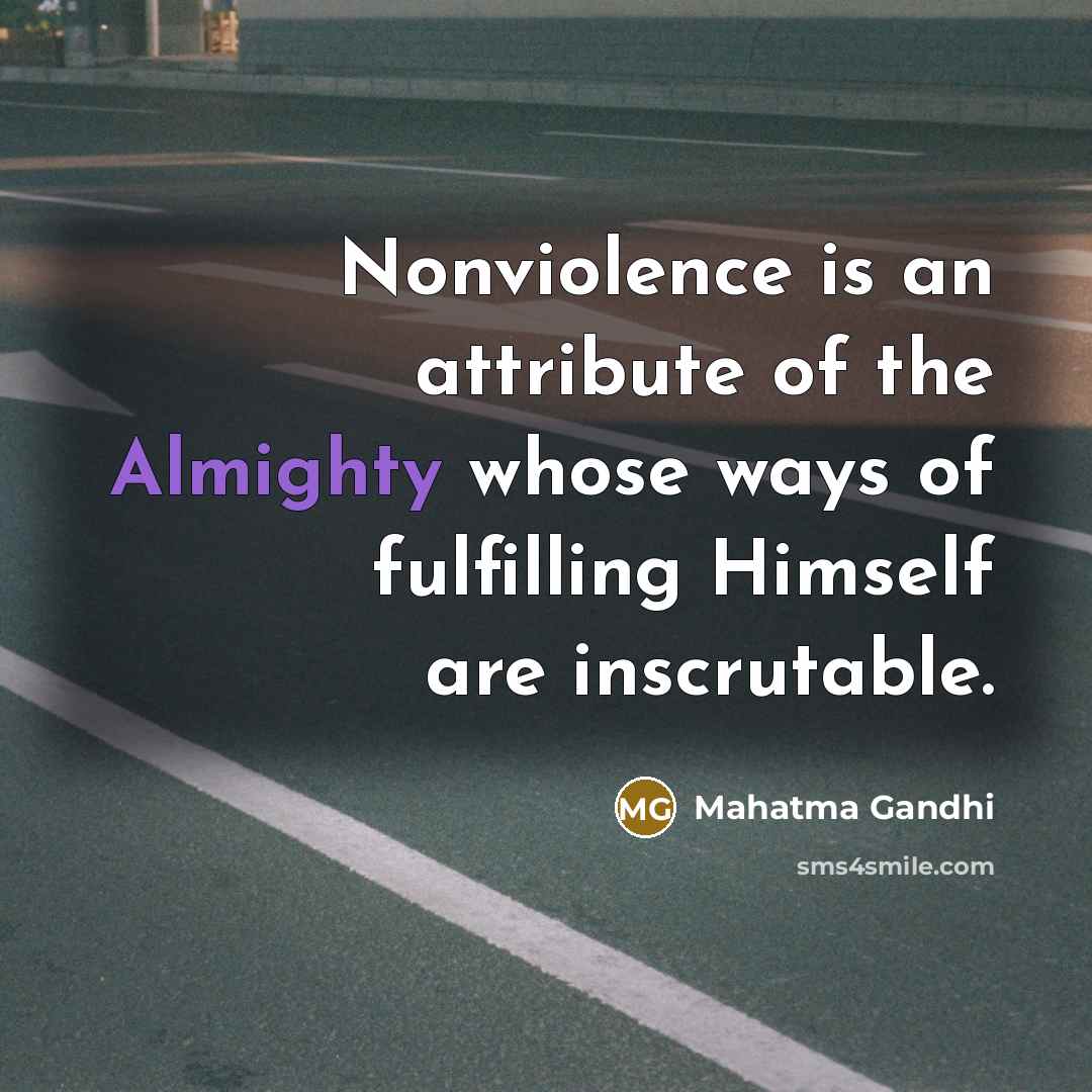 “Nonviolence is an attribute of the Almighty whose ways of…” quote by Mahatma Gandhi