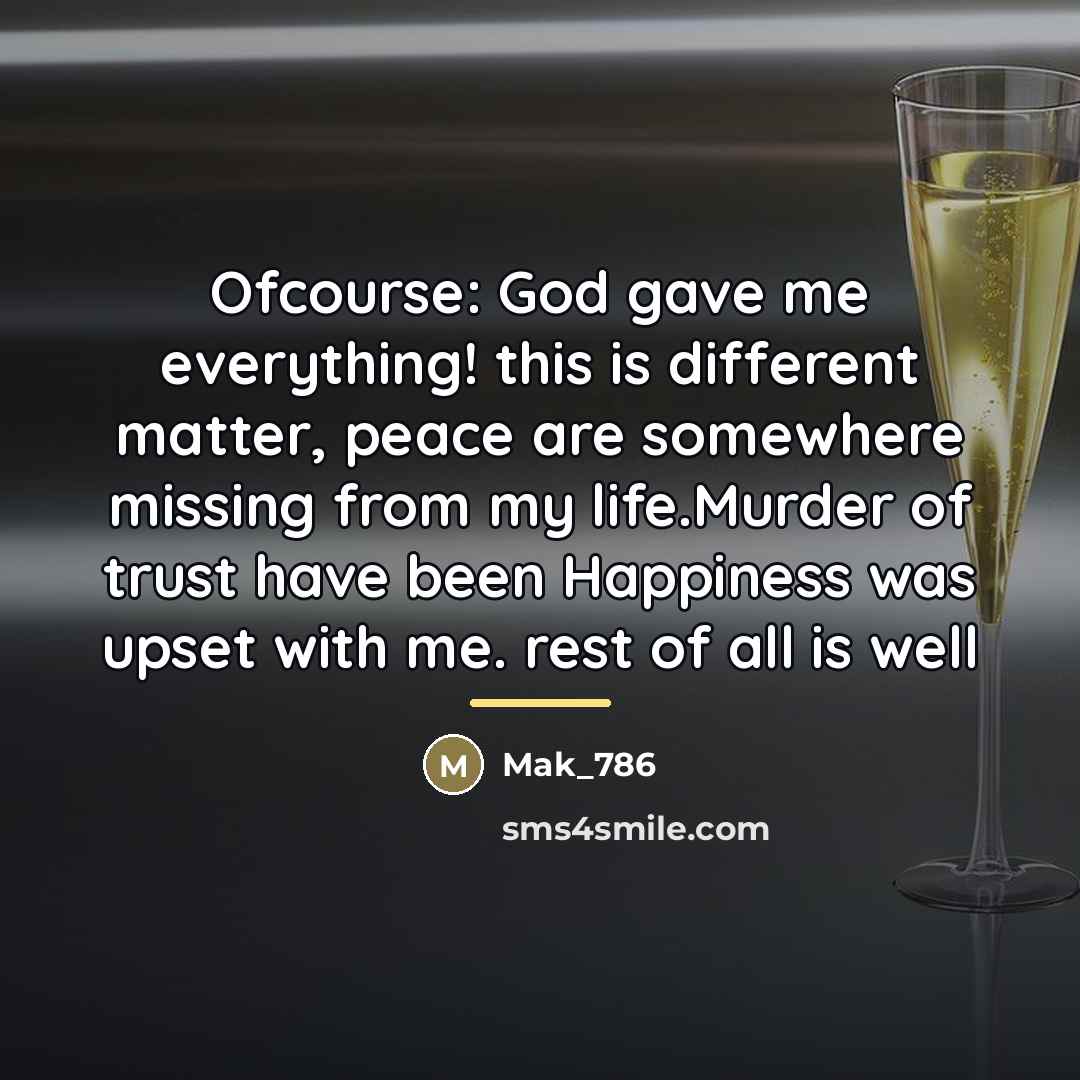 “Ofcourse: God gave me everything! this is different matter, peace…” quote by Mak_786