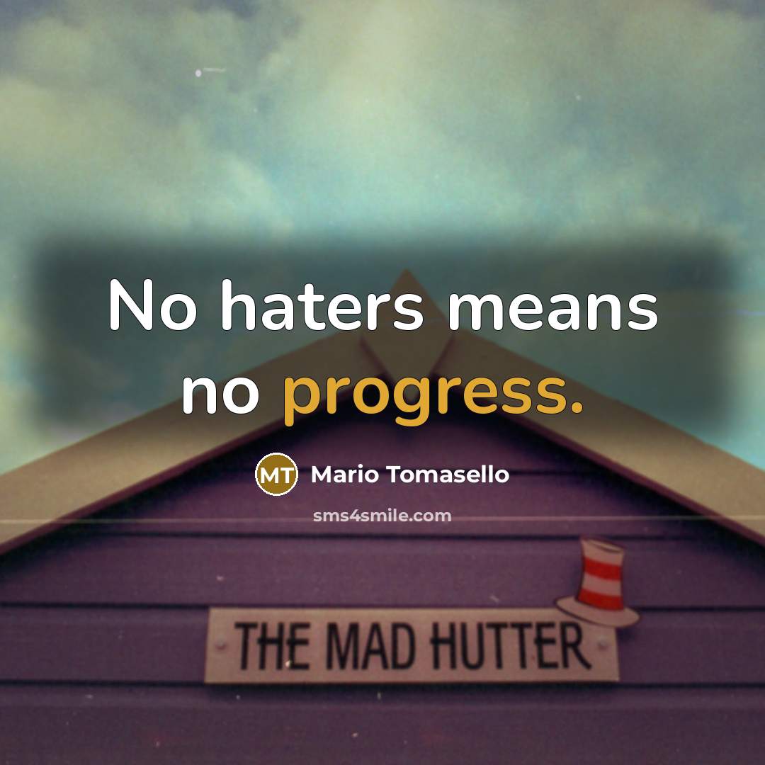 “No haters means no progress.…” quote by Mario Tomasello