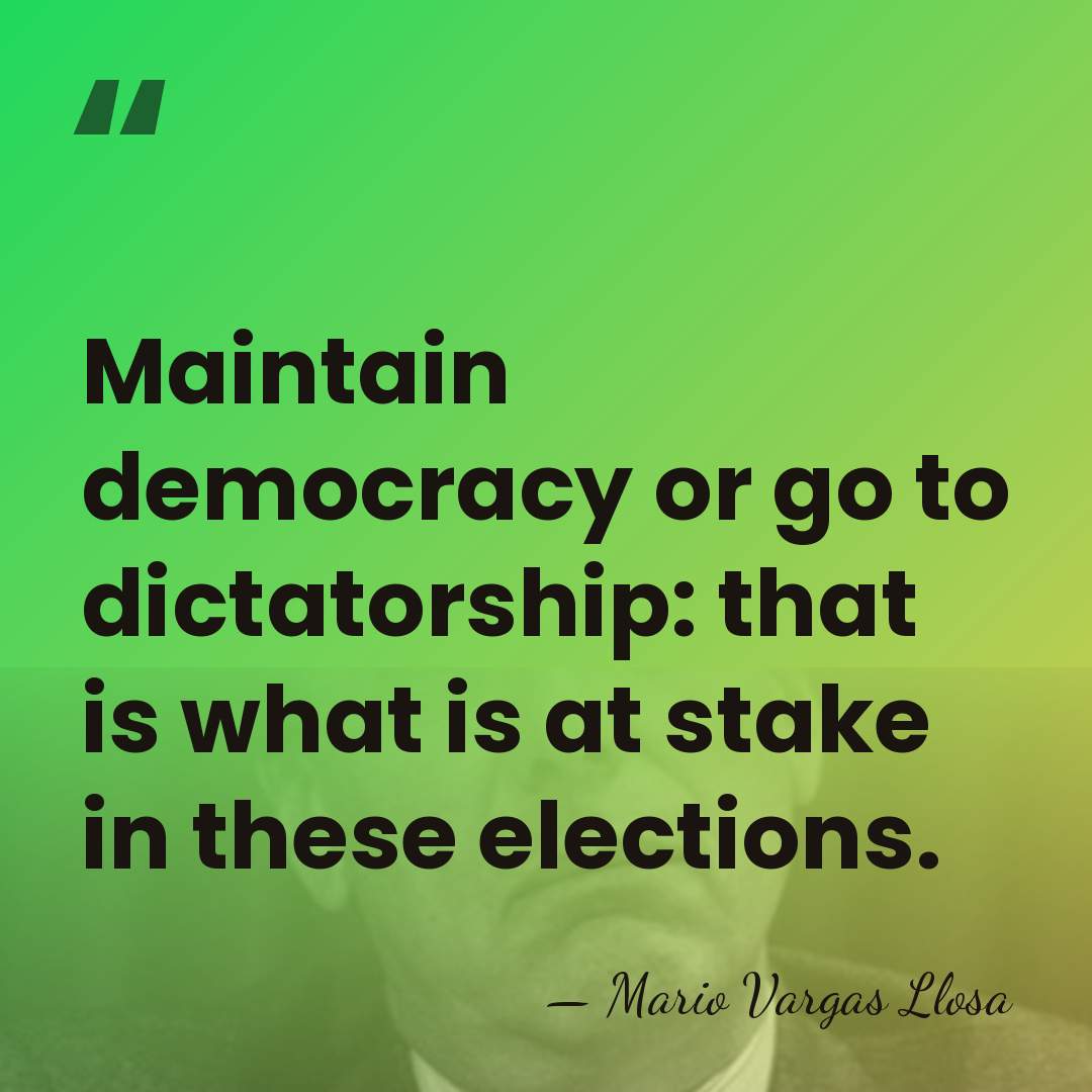 Maintain democracy or go to dictatorship: that is what is at stake&hellip; - Mario Vargas Llosa