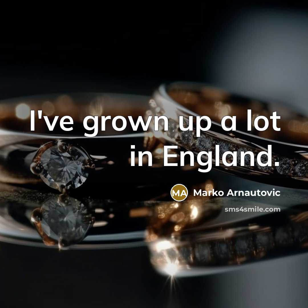 “I've grown up a lot in England.…” quote by Marko Arnautovic