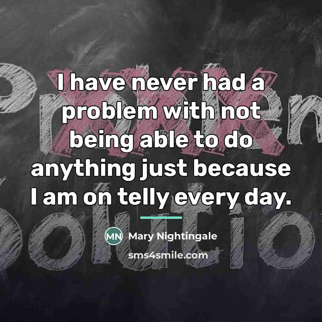 “I have never had a problem with not being able…” quote by Mary Nightingale