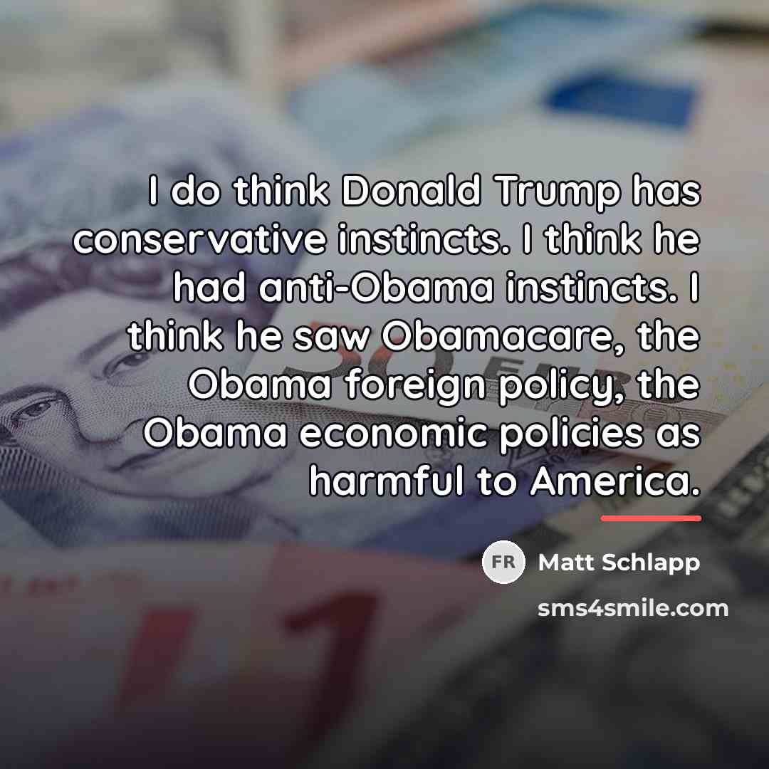 “I do think Donald Trump has conservative instincts. I think…” quote by Matt Schlapp