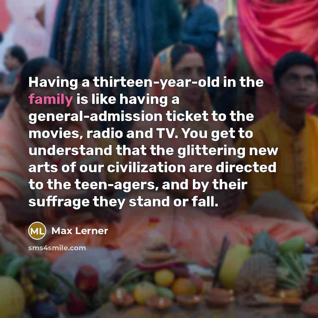 “Having a thirteen-year-old in the family is like having a…” quote by Max Lerner