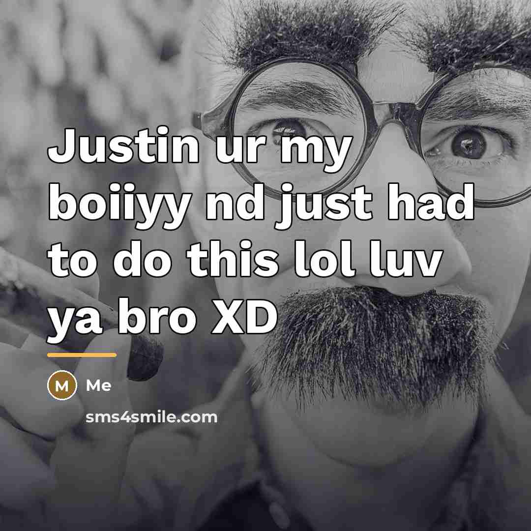 “Justin ur my boiiyy nd just had to do this…” quote by Me