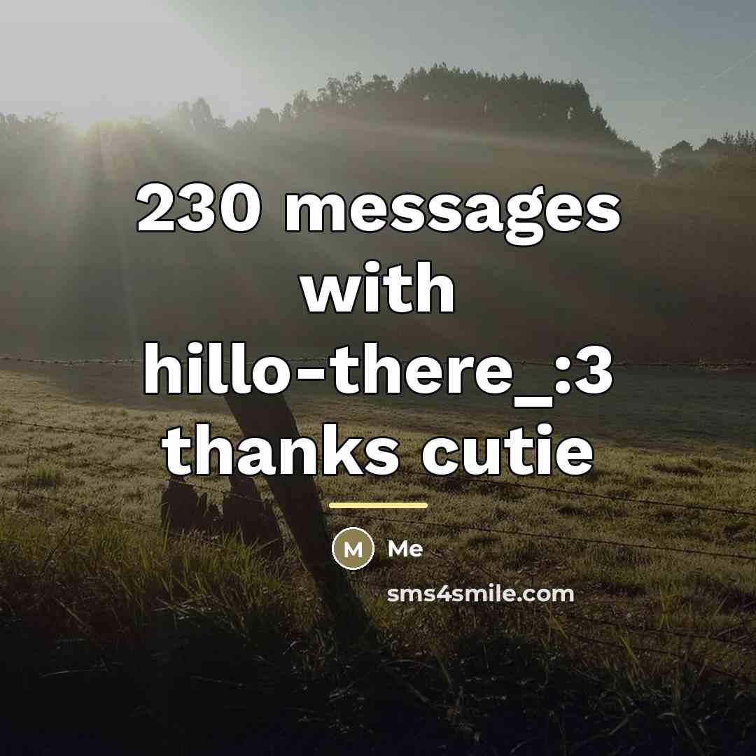 “230 messages with hillo-there_:3 thanks cutie…” quote by Me