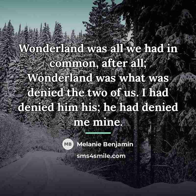 “Wonderland was all we had in common, after all; Wonderland…” quote by Melanie Benjamin