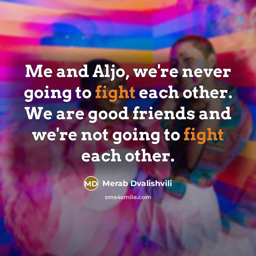 “Me and Aljo, we're never going to fight each other.…” quote by Merab Dvalishvili