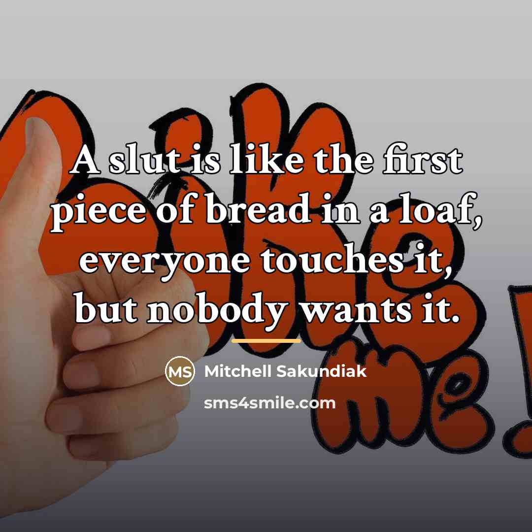 “A slut is like the first piece of bread in…” quote by Mitchell Sakundiak