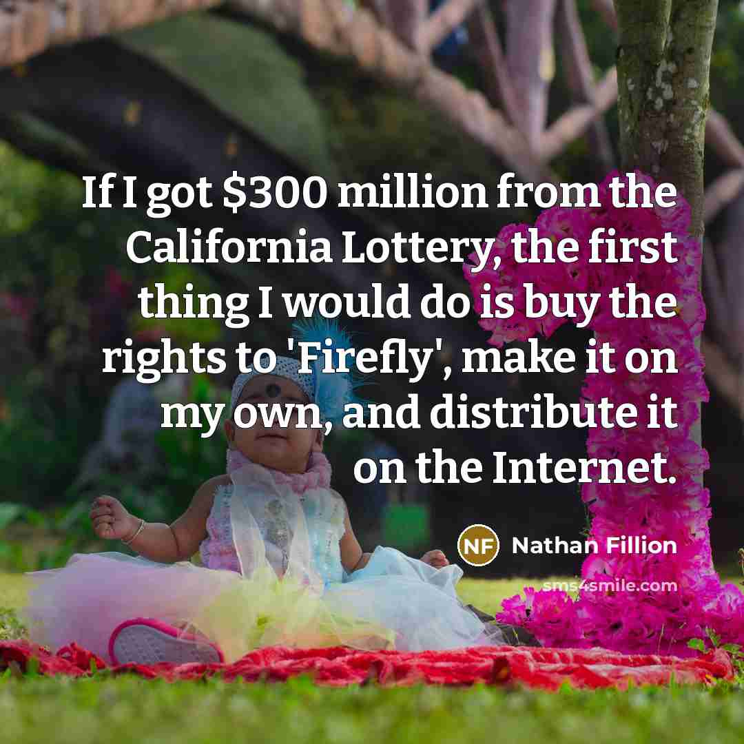 “If I got $300 million from the California Lottery, the…” quote by Nathan Fillion