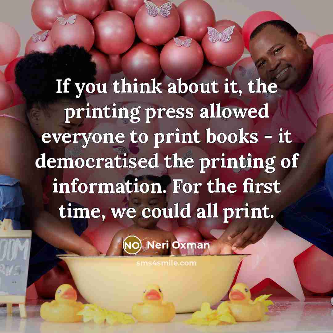 “If you think about it, the printing press allowed everyone…” quote by Neri Oxman