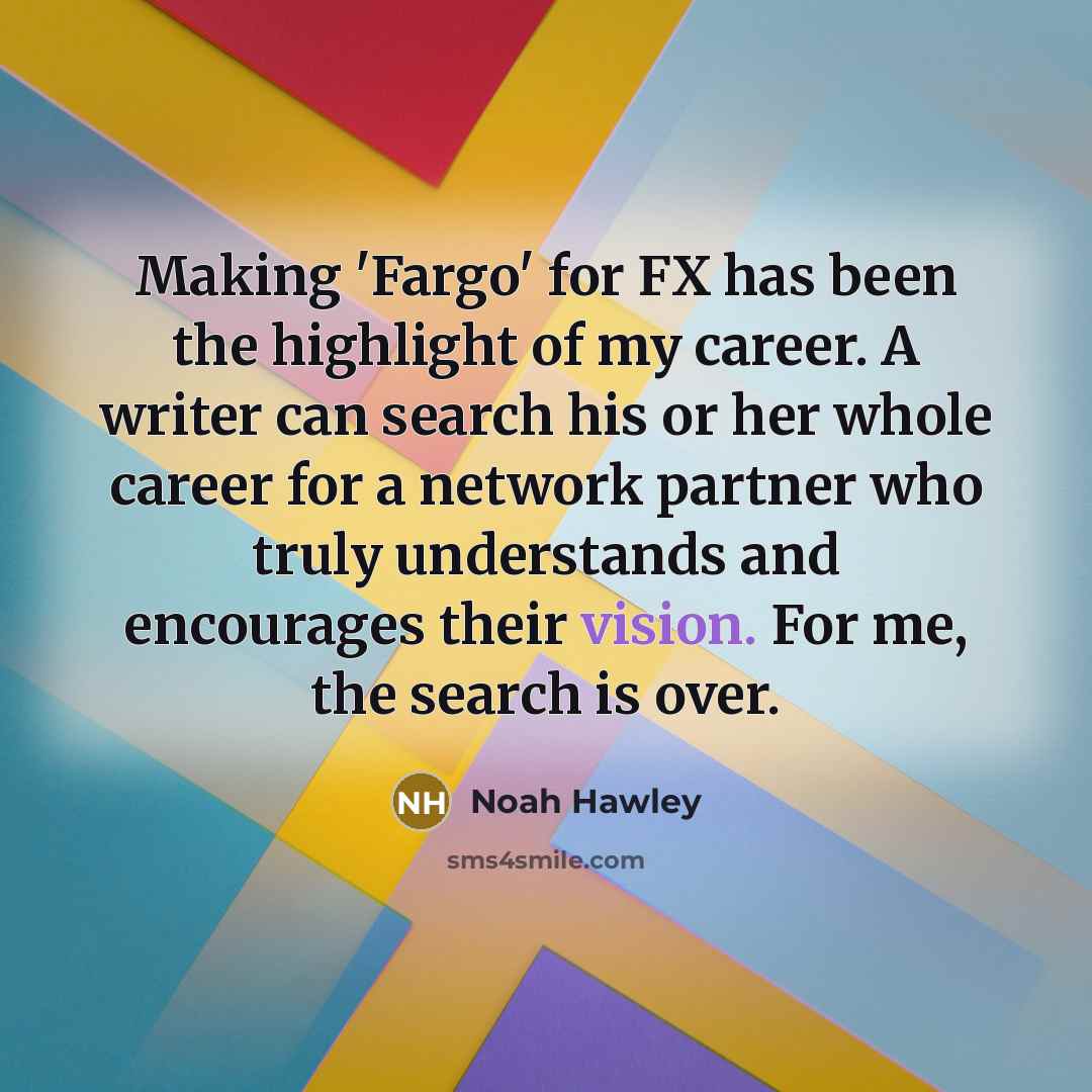 “Making 'Fargo' for FX has been the highlight of my…” quote by Noah Hawley