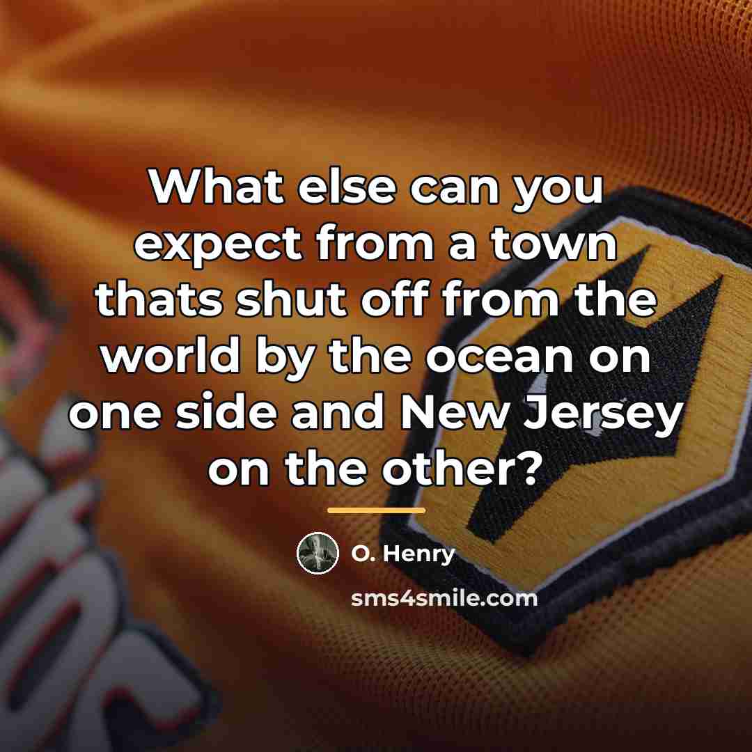 “What else can you expect from a town thats shut…” quote by O. Henry