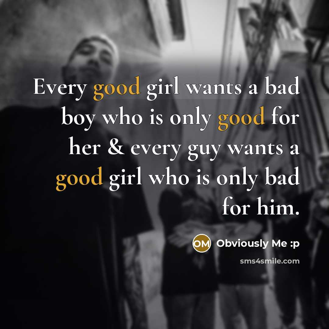 “Every good girl wants a bad boy who is only…” quote by Obviously Me :p